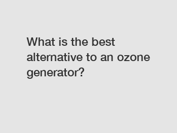 What is the best alternative to an ozone generator?