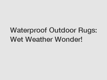 Waterproof Outdoor Rugs: Wet Weather Wonder!