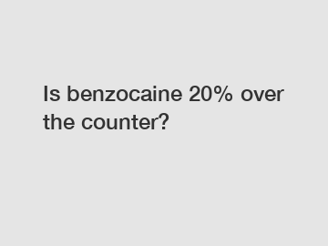 Is benzocaine 20% over the counter?