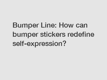 Bumper Line: How can bumper stickers redefine self-expression?