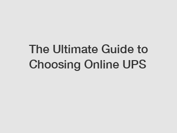 The Ultimate Guide to Choosing Online UPS