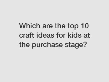 Which are the top 10 craft ideas for kids at the purchase stage?