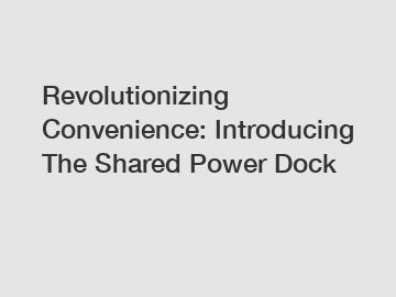 Revolutionizing Convenience: Introducing The Shared Power Dock