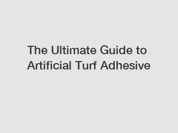 The Ultimate Guide to Artificial Turf Adhesive