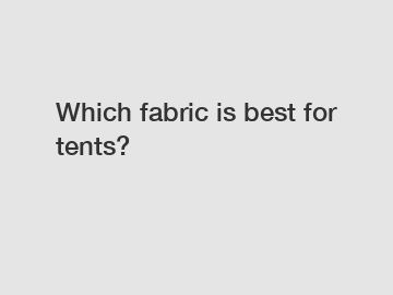 Which fabric is best for tents?