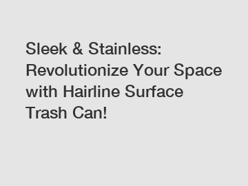 Sleek & Stainless: Revolutionize Your Space with Hairline Surface Trash Can!