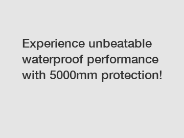 Experience unbeatable waterproof performance with 5000mm protection!