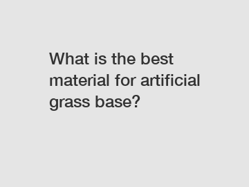 What is the best material for artificial grass base?