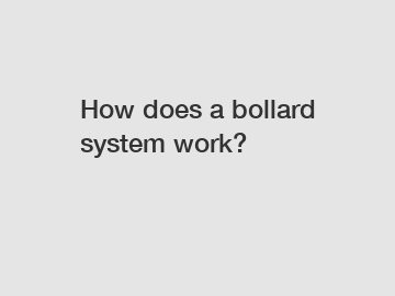 How does a bollard system work?