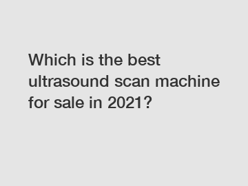 Which is the best ultrasound scan machine for sale in 2021?