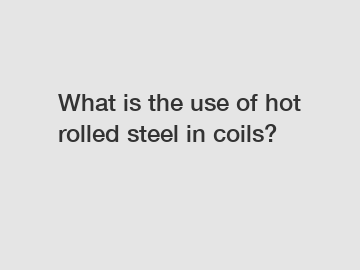 What is the use of hot rolled steel in coils?