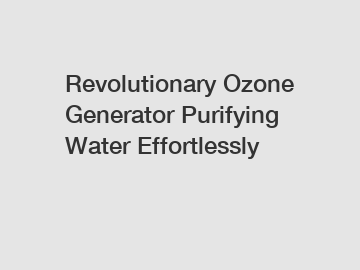 Revolutionary Ozone Generator Purifying Water Effortlessly