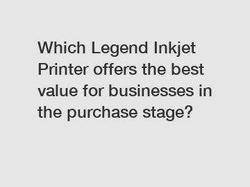 Which Legend Inkjet Printer offers the best value for businesses in the purchase stage?