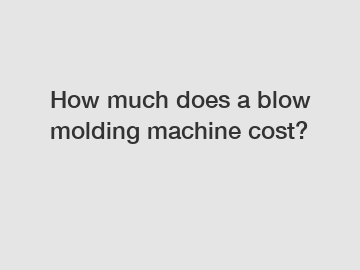 How much does a blow molding machine cost?