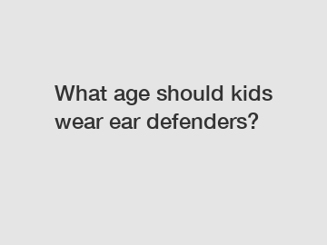 What age should kids wear ear defenders?