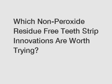 Which Non-Peroxide Residue Free Teeth Strip Innovations Are Worth Trying?