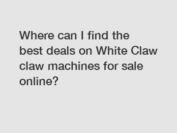 Where can I find the best deals on White Claw claw machines for sale online?