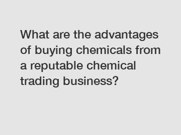 What are the advantages of buying chemicals from a reputable chemical trading business?