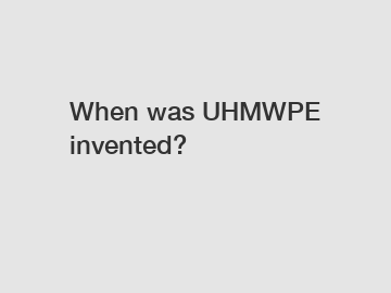 When was UHMWPE invented?