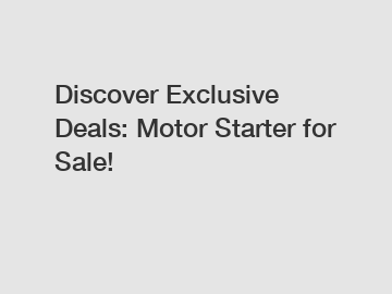 Discover Exclusive Deals: Motor Starter for Sale!