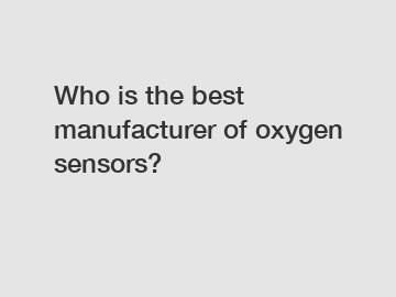 Who is the best manufacturer of oxygen sensors?