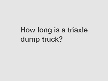 How long is a triaxle dump truck?