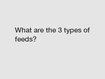 What are the 3 types of feeds?