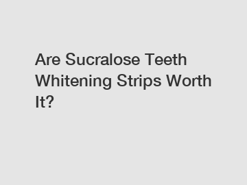 Are Sucralose Teeth Whitening Strips Worth It?
