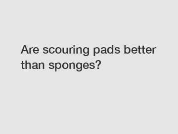 Are scouring pads better than sponges?