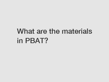 What are the materials in PBAT?