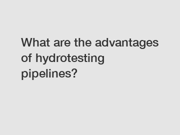 What are the advantages of hydrotesting pipelines?