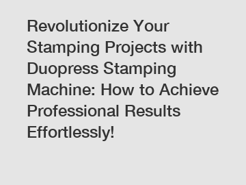 Revolutionize Your Stamping Projects with Duopress Stamping Machine: How to Achieve Professional Results Effortlessly!