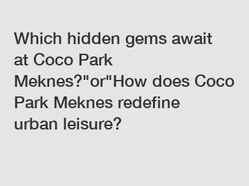 Which hidden gems await at Coco Park Meknes?