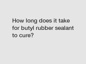 How long does it take for butyl rubber sealant to cure?