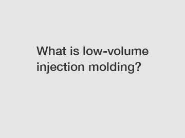 What is low-volume injection molding?