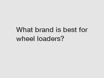 What brand is best for wheel loaders?