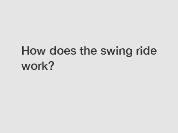 How does the swing ride work?