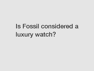 Is Fossil considered a luxury watch?