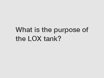 What is the purpose of the LOX tank?