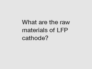 What are the raw materials of LFP cathode?