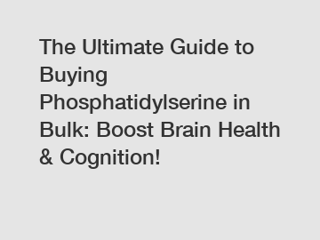 The Ultimate Guide to Buying Phosphatidylserine in Bulk: Boost Brain Health & Cognition!