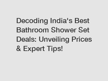 Decoding India's Best Bathroom Shower Set Deals: Unveiling Prices & Expert Tips!