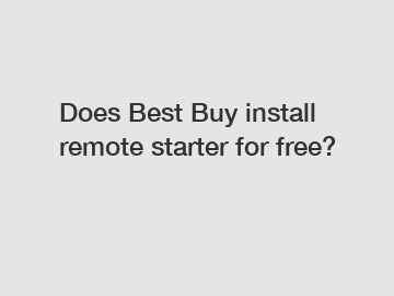 Does Best Buy install remote starter for free?