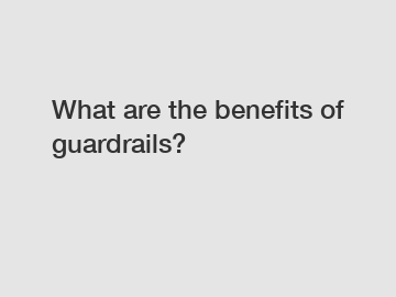 What are the benefits of guardrails?