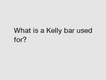 What is a Kelly bar used for?