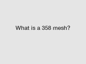 What is a 358 mesh?