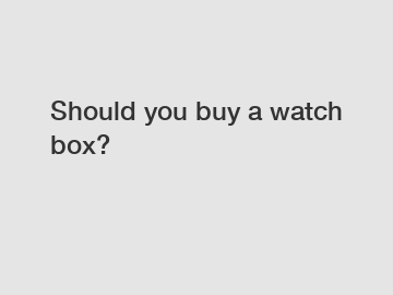 Should you buy a watch box?