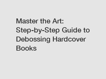 Master the Art: Step-by-Step Guide to Debossing Hardcover Books