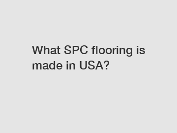 What SPC flooring is made in USA?