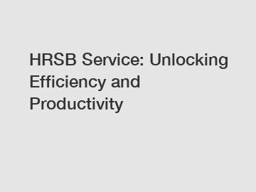 HRSB Service: Unlocking Efficiency and Productivity